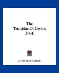 Cover image for The Tettigidae of Ceylon (1904)