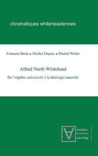 Alfred North Whitehead: de l'Algebre Universelle A La Theologie Naturelle