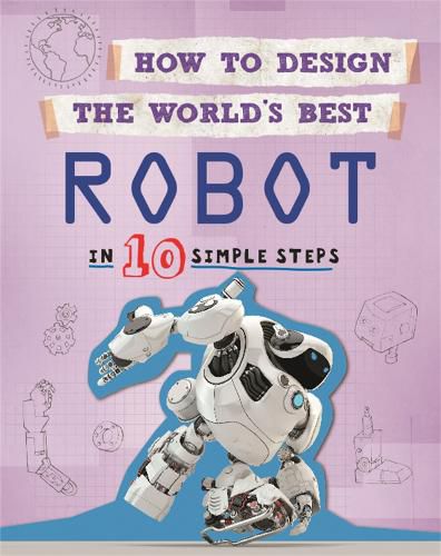 Cover image for How to Design the World's Best Robot: In 10 Simple Steps