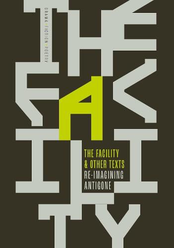 Cover image for The Facility and Other Texts - Re-imagining Antigone