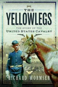 Cover image for The Yellowlegs: The Story of the United States Cavalry