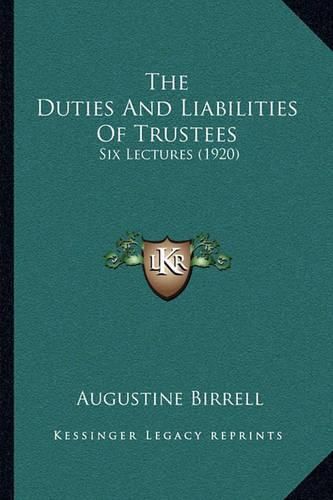 Cover image for The Duties and Liabilities of Trustees: Six Lectures (1920)