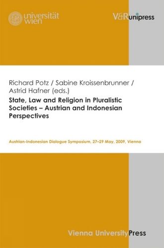 Cover image for State, Law and Religion in Pluralistic Societies -- Austrian and Indonesian Perspectives: Austrian-Indonesian Dialogue Symposium, 27--29 May, 2009, Vienna