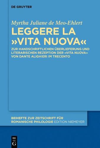 Cover image for Leggere La  Vita Nuova: Zur Handschriftlichen UEberlieferung Und Literarischen Rezeption Der  Vita Nuova  Von Dante Alighieri Im Trecento