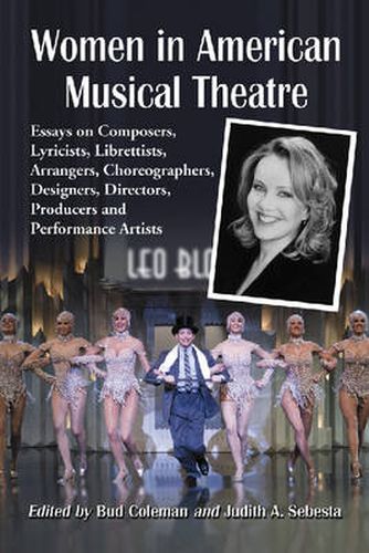 Cover image for Women in American Musical Theatre: Essays on Composers, Lyricists, Librettists, Arrangers, Choreographers, Designers, Directors, Producers and Performance Artists