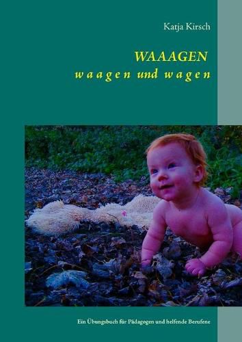 Cover image for WAAAGEN waagen und wagen: Ein UEbungsbuch fur Padagogen und helfende Berufene