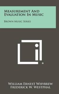 Cover image for Measurement and Evaluation in Music: Brown Music Series