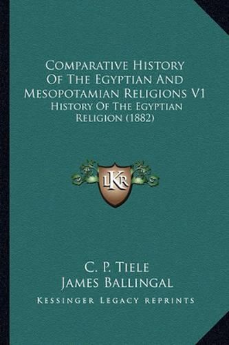 Comparative History of the Egyptian and Mesopotamian Religions V1: History of the Egyptian Religion (1882)