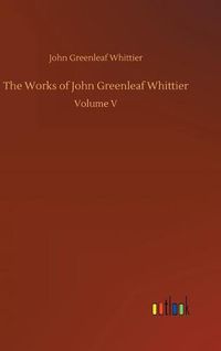 Cover image for The Works of John Greenleaf Whittier