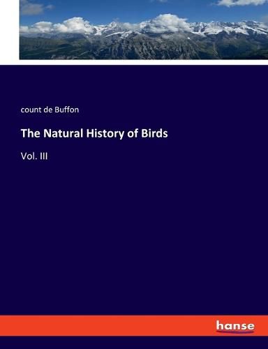 The Natural History of Birds: Vol. III