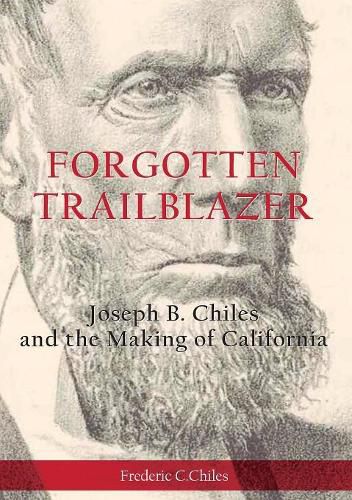 Cover image for Forgotten Trailblazer: Joseph B. Chiles and the Making of California