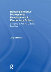 Cover image for Building Effective Professional Development in Elementary School: Designing a Path to Excellent Teaching