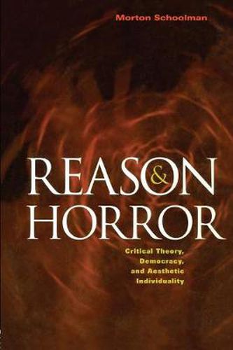 Cover image for Reason and Horror: Critical Theory, Democracy and Aesthetic Individuality