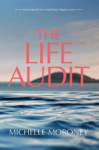 Cover image for The Life Audit: A workbook for a healthier, happier you