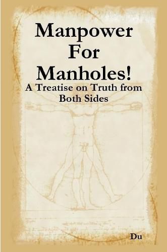 Cover image for Manpower For Manholes!: A Treatise on Truth from Both Sides