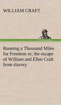 Cover image for Running a Thousand Miles for Freedom; or, the escape of William and Ellen Craft from slavery
