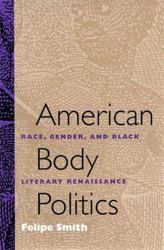 Cover image for American Body Politics: Race, Gender and Black Literary Renaissance