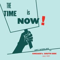 Cover image for The Time Is Now!: Art Worlds of Chicago's South Side, 1960-1980