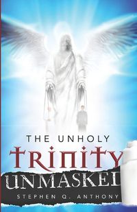 Cover image for The Unholy Trinity Unmasked