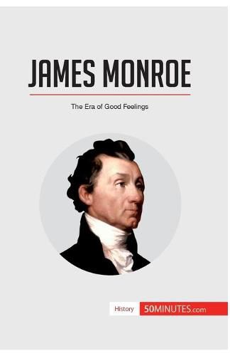 James Monroe: The Era of Good Feelings