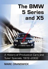 Cover image for The BMW 5 Series and X5: A History of Production Cars and Tuner Specials, 1972-2008