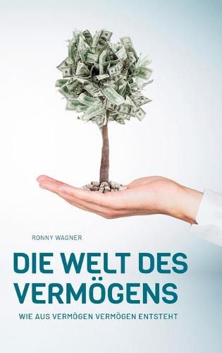 Cover image for Die Welt des Vermoegens: Wie aus Vermoegen Vermoegen entsteht