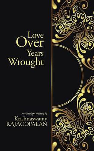 Cover image for Love Over Years Wrought: (An Anthology of Poetry by Krishnaswamy Rajagopalan)