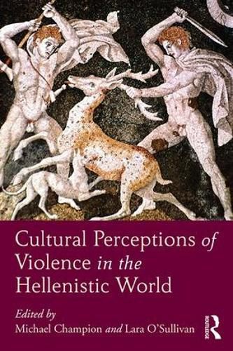 Cover image for Cultural Perceptions of Violence in the Hellenistic World