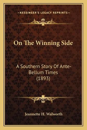 Cover image for On the Winning Side: A Southern Story of Ante-Bellum Times (1893)