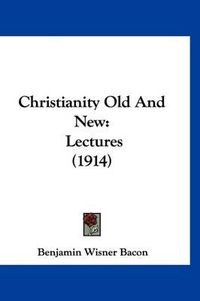 Cover image for Christianity Old and New: Lectures (1914)