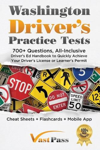 Washington Driver's Practice Tests: 700+ Questions, All-Inclusive Driver's Ed Handbook to Quickly achieve your Driver's License or Learner's Permit (Cheat Sheets + Digital Flashcards + Mobile App)