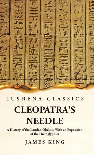 Cover image for Cleopatra's Needle A History of the London Obelisk, With an Exposition of the Hieroglyphics