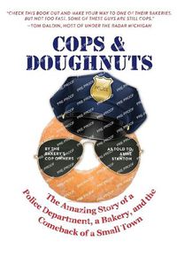 Cover image for Cops & Doughnuts: The amazing story of a police department, a bakery, and the comeback of a small town