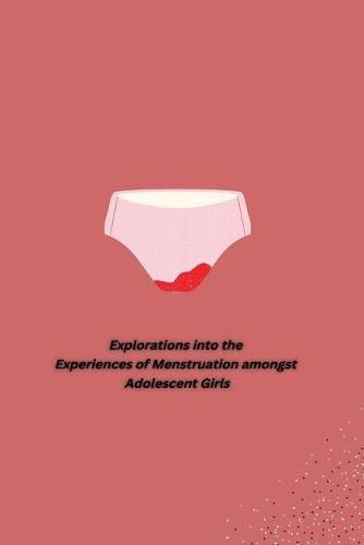 Cover image for Explorations into the Experiences of Menstruation amongst Adolescent Girls