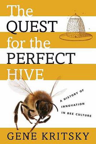 Cover image for The Quest for the Perfect Hive: A History of Innovation in Bee Culture