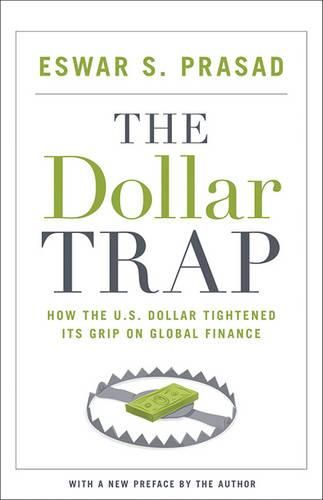 Cover image for The Dollar Trap: How the U.S. Dollar Tightened Its Grip on Global Finance
