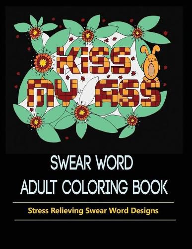 Cover image for Swear Words Designs: Adult coloring book: Hilarious Sweary Coloring Book for Fun and Stress-relief