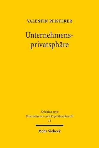 Cover image for Unternehmensprivatsphare: Verfassungsrechtliche Grenzen der Pflichtpublizitat im Europaischen Unternehmensrecht - Eine Studie mit vergleichenden Bezugen zum Recht der Vereinigten Staaten von Amerika