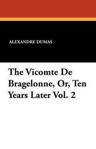 Cover image for The Vicomte de Bragelonne, Or, Ten Years Later Vol. 2