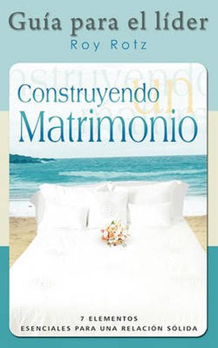 Cover image for CONSTRUYENDO UN MATRIMONIO-GUIA PARA EL LIDER (Spanish: Leader's Guide)