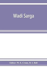 Cover image for Wadi Sarga: Coptic and Greek texts from the excavations undertaken by the Byzantine research account