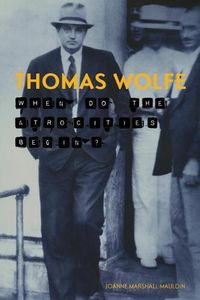 Cover image for Thomas Wolfe: When Do the Atrocities Begin?