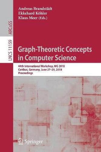 Cover image for Graph-Theoretic Concepts in Computer Science: 44th International Workshop, WG 2018, Cottbus, Germany, June 27-29, 2018, Proceedings