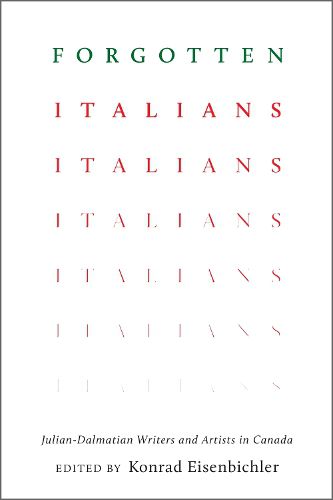 Cover image for Forgotten Italians: Julian-Dalmatian Writers and Artists in Canada