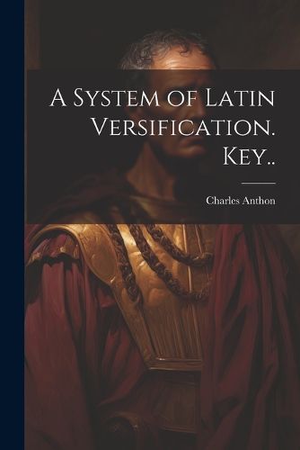 A System of Latin Versification. Key..