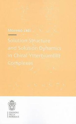 Cover image for Solution Structure and Solution Dynamics in Chiral Ytterbium (III) Complexes