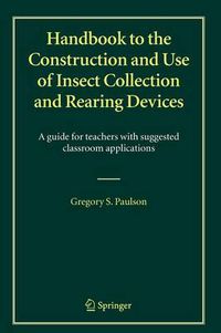 Cover image for Handbook to the Construction and Use of Insect Collection and Rearing Devices: A guide for teachers with suggested classroom applications