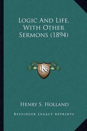 Cover image for Logic and Life, with Other Sermons (1894)