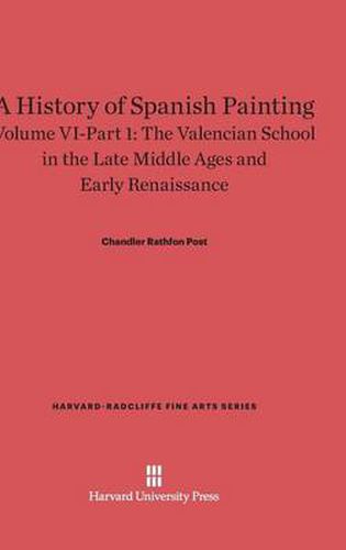 Cover image for A History of Spanish Painting, Volume VI-Part 1, The Valencian School in the Late Middle Ages and Early Renaissance