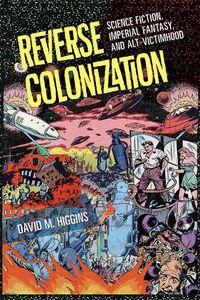 Cover image for Reverse Colonization: Science Fiction, Imperial Fantasy, and Alt-victimhood